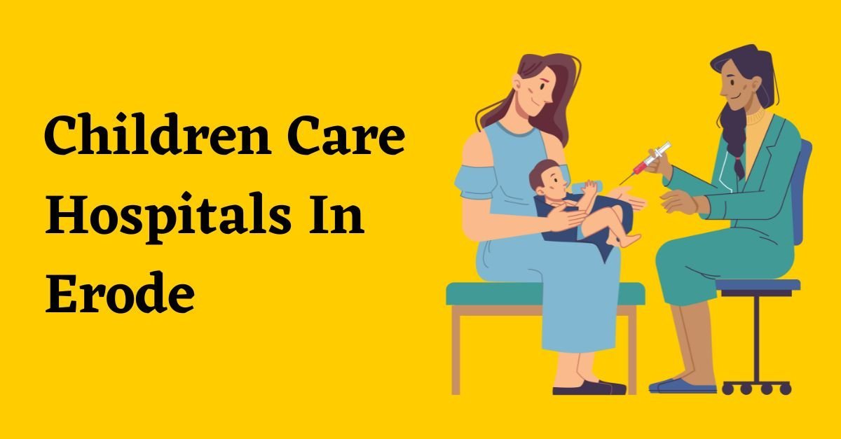 Children Care Hospitals In Erode